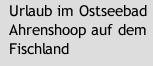 Urlaub im Ostseebad Ahrenshoop auf dem Fischland